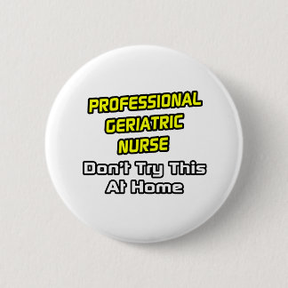 Professionele geriatrische verpleegkundige .. grap ronde button 5,7 cm