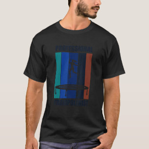 Professionele Trampoline Jumper Ironisch Gezegde T-shirt