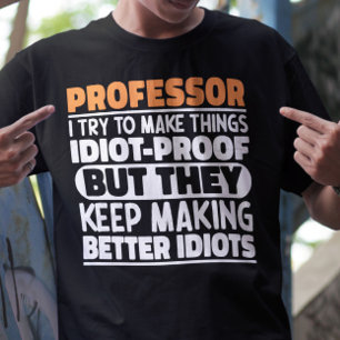 Professor, ik probeer dingen grappig te maken t-shirt