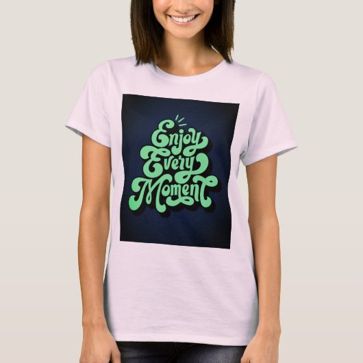 Profitez De Chaque Moment De Design T-Shirt (Devant)