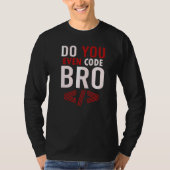 Programmeercodering codeert u zelfs de Bro-coder T-shirt (Voorkant)