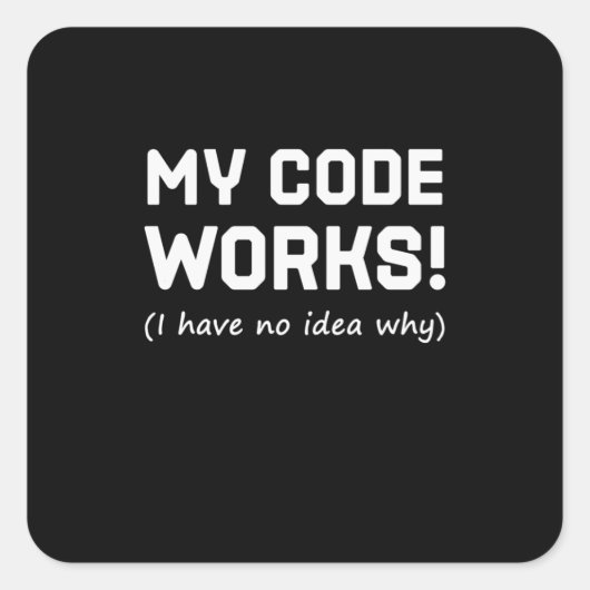 Programmer My Code Works Vierkante Sticker (Voorkant)