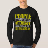 Programmer People Think Itu2019s Witchcraft Call I T-shirt (Voorkant)