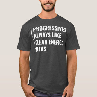 Progressives houden altijd van schone energie-idee t-shirt