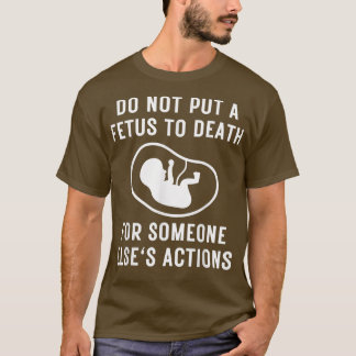 ProLife-bericht geeft geen foetus de dood aan Acti T-shirt