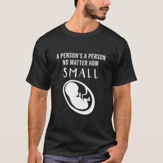 ProLife: Een persoon is een persoon ongeacht hoe k T-shirt