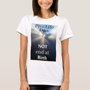 ProLife eindigt NIET bij geboorte T-Shirt