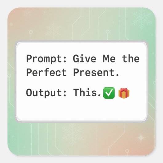 Prompt: Give Me the Perfect Present. Output: This Vierkante Sticker (Voorkant)
