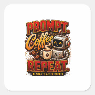 Prompt Koffie Herhaal .Ai Start Na Koffie Grappig Vierkante Sticker