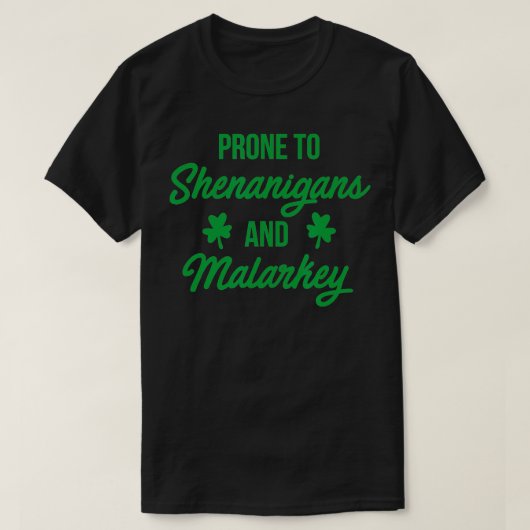 Prone to Shenanigans and Malarkey Funny St Patrick T-shirt (Design voorkant)