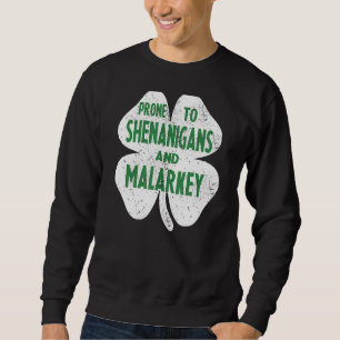Prone to Shenanigans and Malarkey Funny St Patrick Trui