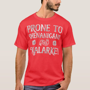 Prone to Shenanigans and Malarkey St Patricks Day T-shirt