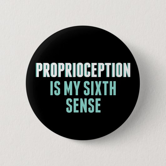 Proprioception is My 6th Sense Funny OT Ronde Button 5,7 Cm (Voorkant)