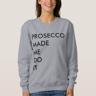 Prosecco heeft het me laten doen trui