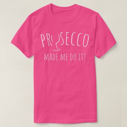 Prosecco liet me het doen, grappigheidsprijs t-shirt (Design voorkant)