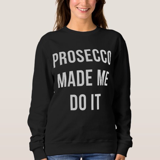 Prosecco made me do it trui (Voorkant)
