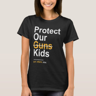 Protect Our Kids Not Guns Gun Control Now T-shirt