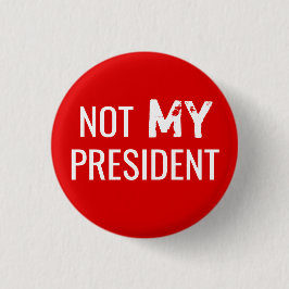 Protest Trump "NOT MY PRESIDENT" Button
