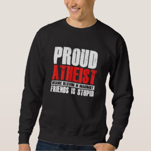 Proud Atheïst geloof je maginaire vrienden Atheïsm Trui