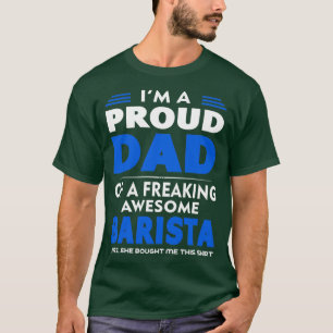 PROUD DAD OF A Barista T-shirt