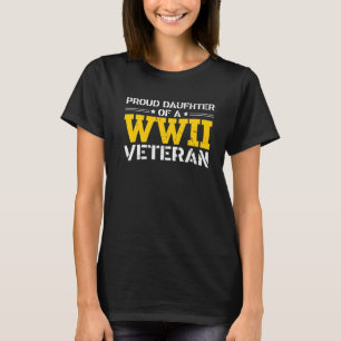Proud Daughter Of A Ww2 Veteran Wwii Retired T-shirt