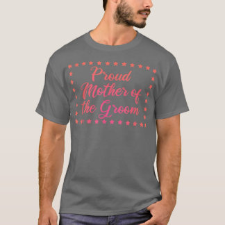 Proud Mother Of The Groom Fun Bridal Party2013  T-shirt