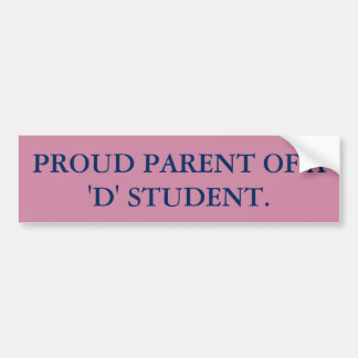 PROUD OUDER VAN EEN D-STUDENT. BUMPERSTICKER