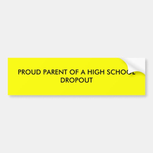 PROUD-OUDERS VAN EEN HOOG SCHOOLDROPOUT BUMPERSTICKER (Voorkant)
