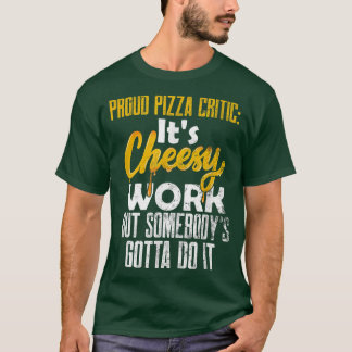 Proud Pizza Critic Pizza Job Funny Pizza Lover Piz T-shirt