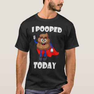 Proud Pooper Poop Fart I pooping Today T-shirt