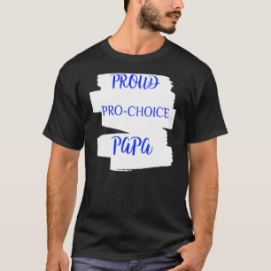 Proud Pro Choice Papa T-shirt