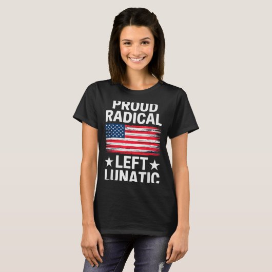 Proud Radical Left Lunatic For Litical Enthusiasts T-shirt (Voorkant volledig)