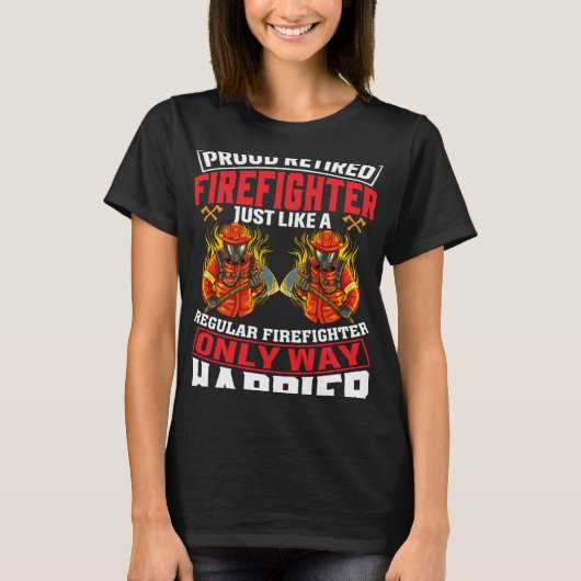 Proud Retired Firefighter Just Like A Regular Fire T-shirt (Voorkant)