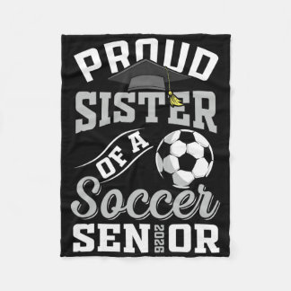 Proud Sister Of A Soccer Senior Cl Of 2026 Graduat Fleece Deken