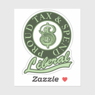 Proud Tax and Spend Liberal Sticker