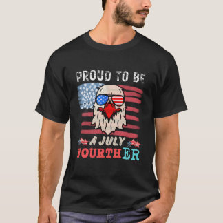 Proud To Be A July Fourther 4 Th Of July T-shirt