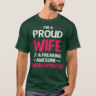 Proud Wife Of Freaking Awesome CAMERA OPERATOR T-shirt