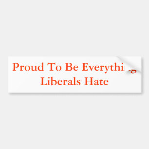 Prouwe om alles te zijn wat liberalen haat bumpersticker