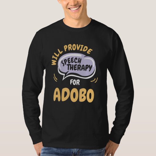 Provide Speech Therapy for Adobo   Speech Patholog T-shirt (Voorkant)
