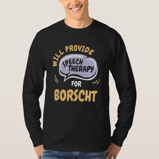 Provide Speech Therapy for Borscht Speech Pathol T-shirt (Voorkant)