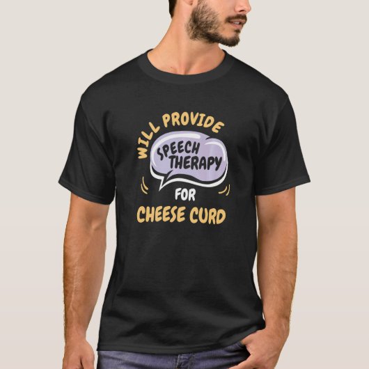 Provide Speech Therapy for Cheese Curd T-shirt (Voorkant)