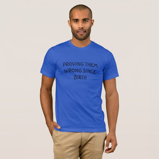 Proving them wrong since birth shirt (Voorkant volledig)