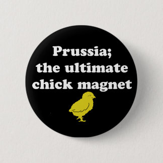 Pruisen; de Ultimate Chick magnet Ronde Button 5,7 Cm