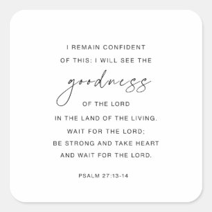 Psalm 27:13-14 Ik zal de goedheid van de Heer zien Vierkante Sticker