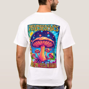 Psychedelica zorgen ervoor dat ik me beter voel t-shirt