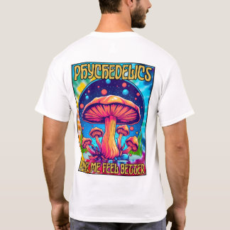 Psychedelica zorgen ervoor dat ik me beter voel t-shirt