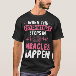 Psychiatriet Miracles Mental Health Awareness Psyc T-shirt