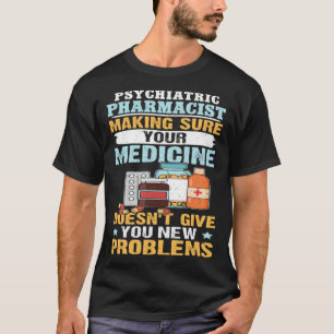 Psychiatrische apotheker Zorg ervoor dat uw genees T-shirt