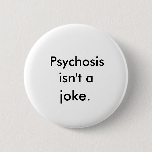 "Psychosis is geen grapje" Button (Voorkant)