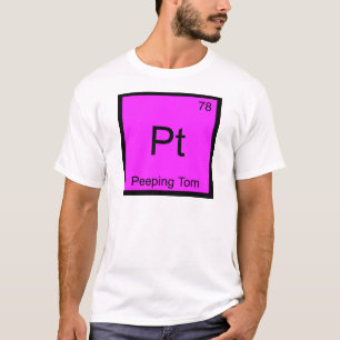 Pt - Peeping Tom Chemistry Element Symbol T-Shirt